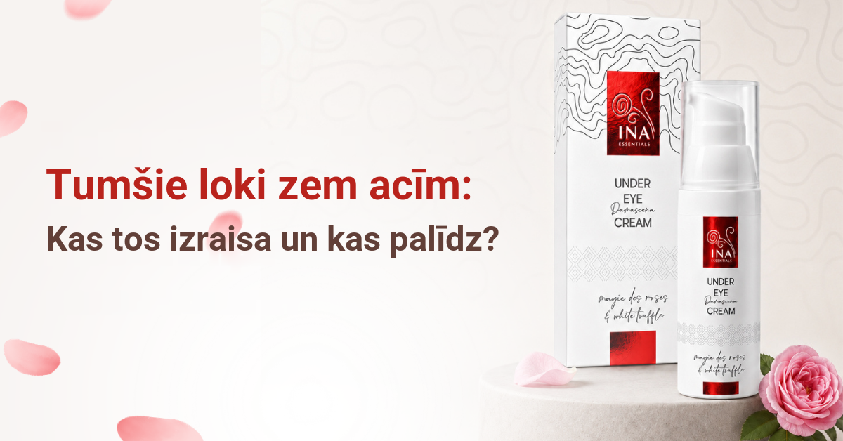 Tumšie loki zem acīm – cēloņi un kopšana ar Rose Eye Lift acu krēmu